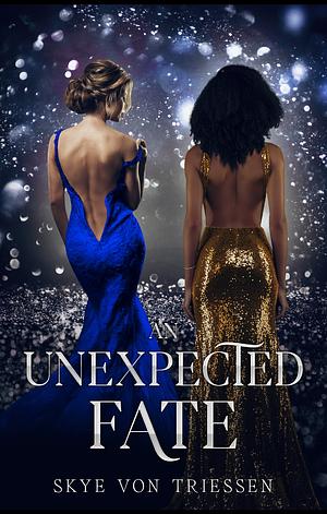 Unexpected Fate by Skye Von Triessen