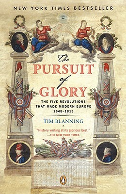 The Pursuit of Glory: The Five Revolutions That Made Modern Europe: 1648-1815 by Tim Blanning