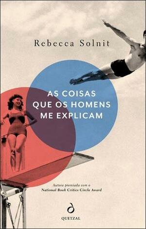 As coisas que os homens me explicam by Rebecca Solnit