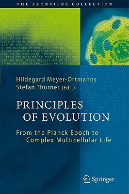 Principles of Evolution: From the Planck Epoch to Complex Multicellular Life by 