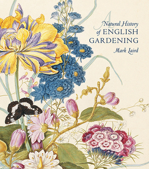 A Natural History of English Gardening: 1650-1800 by Mark Laird