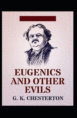 Eugenics and Other Evils Illustrated by G.K. Chesterton