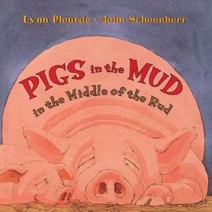 Pigs in the Mud in the Middle of the Rud by Lynn Plourde, John Schoenherr