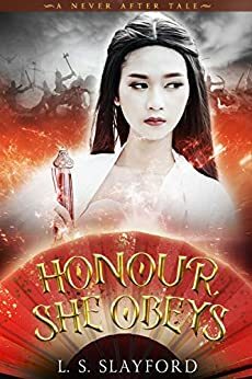 Honour, She Obeys: A Dark and Twisted Mulan Retelling by L.S. Slayford