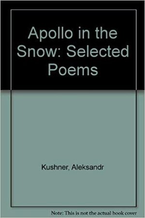 Apollo in the Snow: Selected Poems by Paul Graves, Aleksandr Kushner