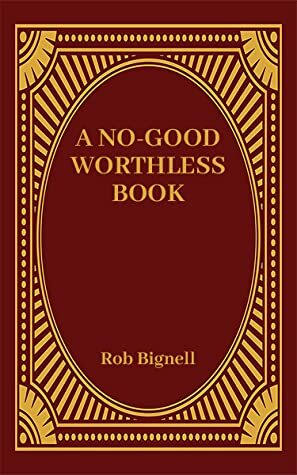 A No-Good Worthless Book by Rob Bignell