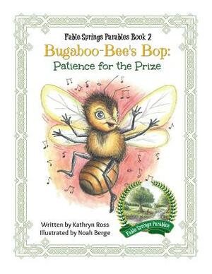 Bugaboo-Bee's Bop: Patience for the Prize by Kathryn Ross