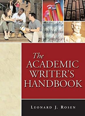 The Academic Writer's Handbook by Leonard J. Rosen