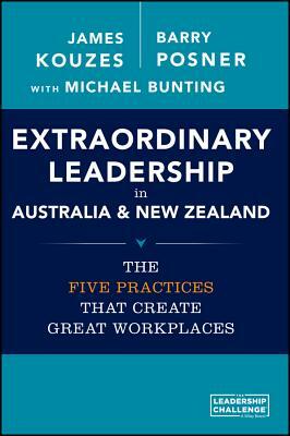 Extraordinary Leadership in Australia and New Zealand: The Five Practices That Create Great Workplaces by Barry Z. Posner, James M. Kouzes