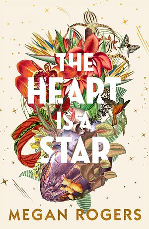 The Heart Is A Star: The beautiful and heartbreaking bestselling debut novel about family and identity for readers of Holly Ringland, Bonnie Garmus and Ann Napolitano by Megan Rogers, Megan Rogers