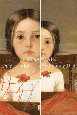 Only a Lodger . . . and Hardly That: A Fictional Autobiography by Vesna Main