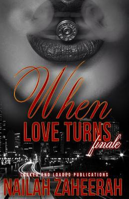 When Love Turns... Finale by Nailah Zaheerah