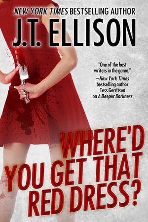 Where'd You Get That Red Dress? by J.T. Ellison