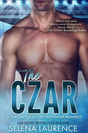 The Czar: A Standalone Hockey Billionaire Romance by Selena Laurence
