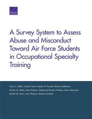 A Survey System to Assess Abuse and Misconduct Toward Air Force Students in Occupational Specialty Training by Laura Miller