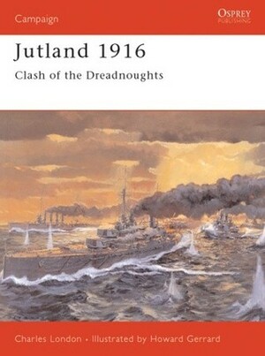 Jutland 1916: Clash of the Dreadnoughts by Charles Gerrard, Charles London