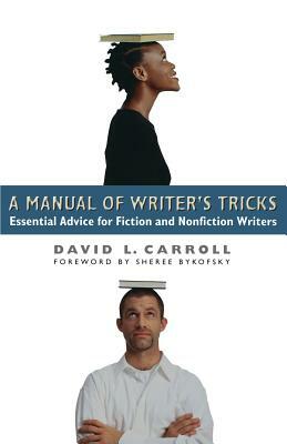 A Manual of Writer's Tricks: Essential Advice for Fiction and Nonfiction Writers by David L. Carroll