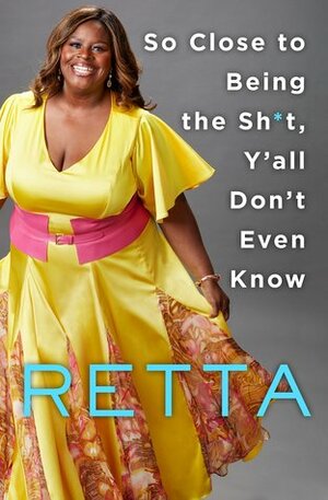 So Close to Being the Sh*t, Y'all Don't Even Know by Retta