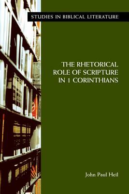 The Rhetorical Role of Scripture in 1 Corinthians by John Paul Heil