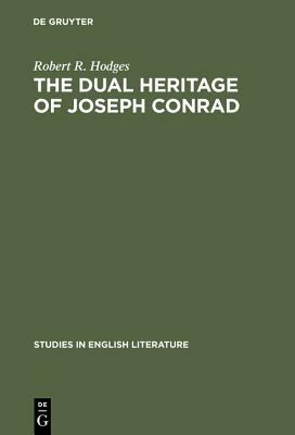 The Dual Heritage of Joseph Conrad by Robert R. Hodges