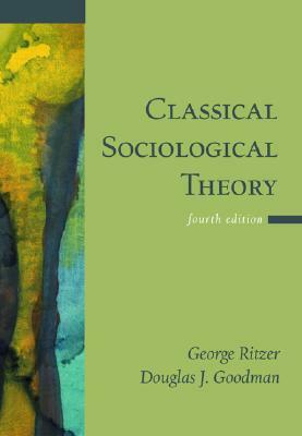 Classical Sociological Theory by George Ritzer, Douglas J. Goodman