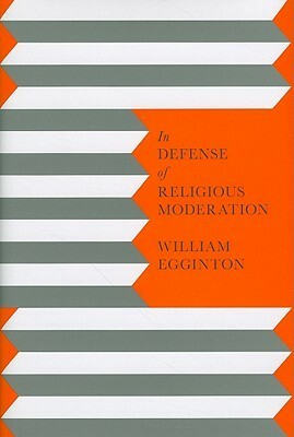 In Defense of Religious Moderation by William Egginton