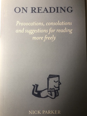 On Reading: Provocations, consolations and suggestions for reading more freely by Nick Parker