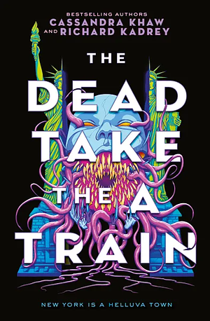 The Dead Take the A Train by Richard Kadrey, Cassandra Khaw