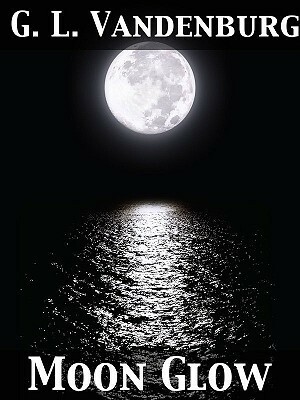 Moon Glow by G.L. Vandenburg