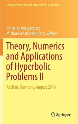 Theory, Numerics and Applications of Hyperbolic Problems II: Aachen, Germany, August 2016 by 