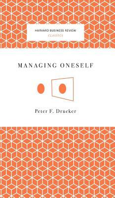 Managing Oneself by Peter Ferdinand Drucker