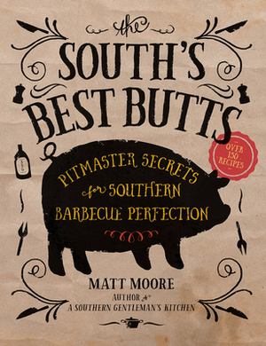 The South's Best Butts: Pitmaster Secrets for Southern Barbecue Perfection by Matt Moore