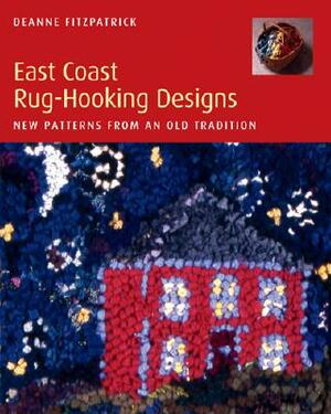 East Coast Rug-Hooking Designs: New Patterns from an Old Tradition by Deanne Fitzpatrick
