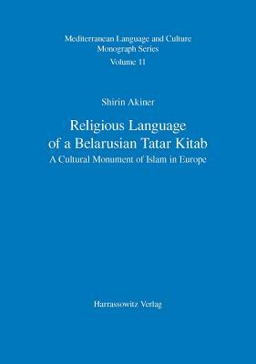 Religious Language of a Belarusian Tatar Kitab: A Cultural Monument of Islam in Europe / With a Latin-Script Transliteration of the British Library Ta by Shirin Akiner