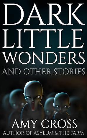 Dark Little Wonders and Other Stories by Amy Cross