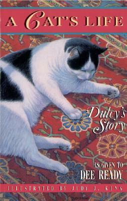 A Cat's Life: Dulcy's Story by Dee Ready