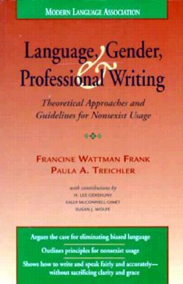 Language, Gender, and Professional Writing: Theoretical Approaches and Guidelines for Nonsexist Usage by Francine Wattman Frank, Paula A. Treichler