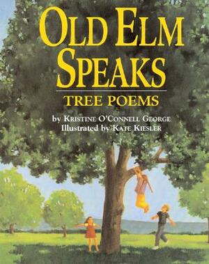 Old ELM Speaks: Tree Poems by Kristine O'Connell George