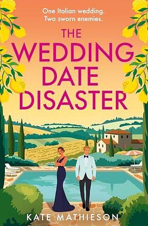 The Wedding Date Disaster: A brand new enemies to lovers destination romance to fall in love with in 2025 by Kate R. Mathieson, Kate R. Mathieson