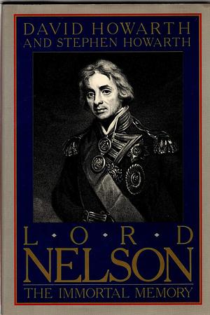 Lord Nelson: The Immortal Memory by David Howarth, David Howarth