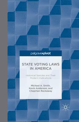 State Voting Laws in America: Historical Statutes and Their Modern Implications by Chapman Rackaway, Kevin R. Anderson, Michael Smith