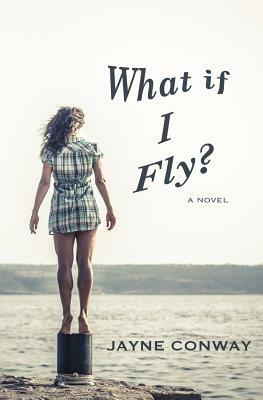 What if I Fly? by Jayne Conway