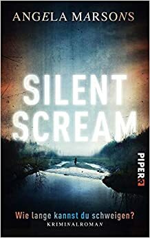 Silent Scream: Wie lange kannst du schweigen? by Angela Marsons