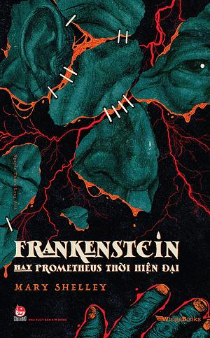 Frankenstein; hay Prometheus thời hiện đại by Mary Shelley