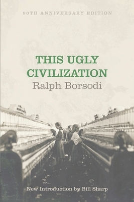 This Ugly Civilization by Ralph Borsodi, Harry Elmer Barnes