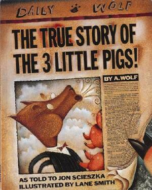 The True Story of the 3 Little Pigs by Jon Scieszka