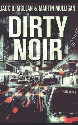 Dirty Noir: Trade Edition by Martin Mulligan