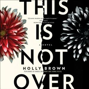 This Is Not Over by Holly Brown