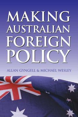 Making Australian Foreign Policy by Michael Wesley, Allan Gyngell
