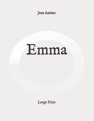 Emma: Large Print by Jane Austen